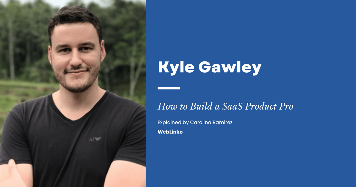 Kyle Gawley - How to Build a SaaS Product Pro